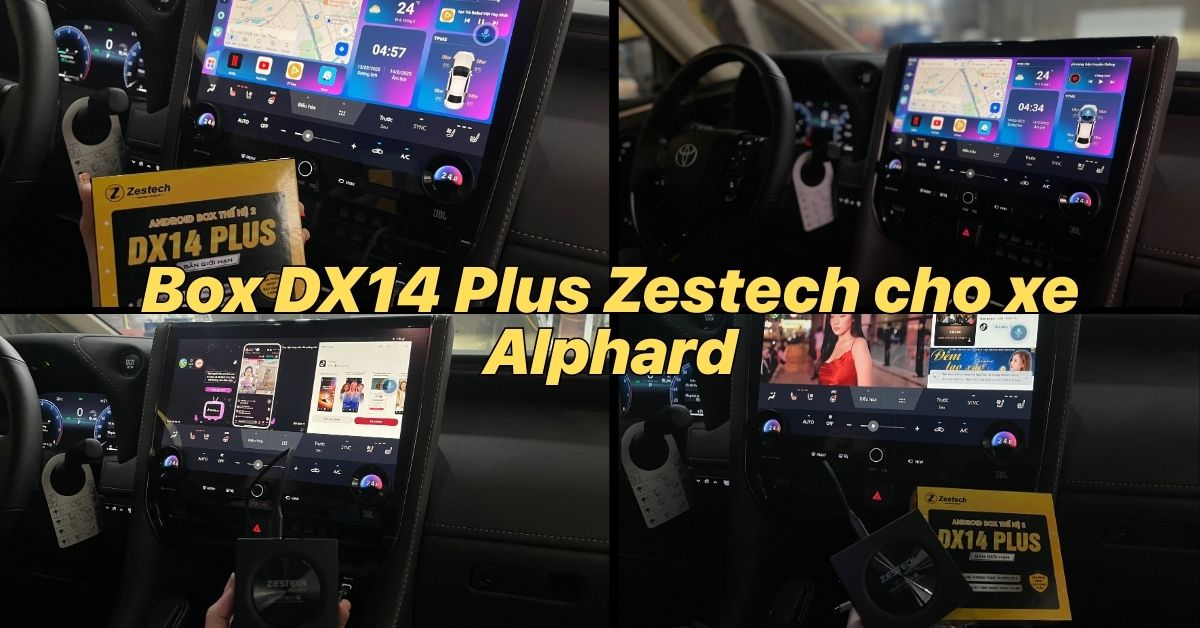 XE ALPHARD LẮP BOX DX14 PLUS ZESTECH – NÂNG TẦM TRẢI NGHIỆM LÁI XE THÔNG MINH